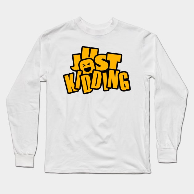 Just Kidding Text Design Long Sleeve T-Shirt by BrightLightArts